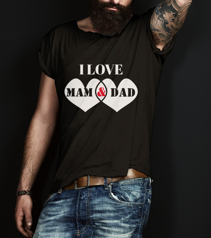 I LOVE MAM And DAD Hearts T-Shirt
