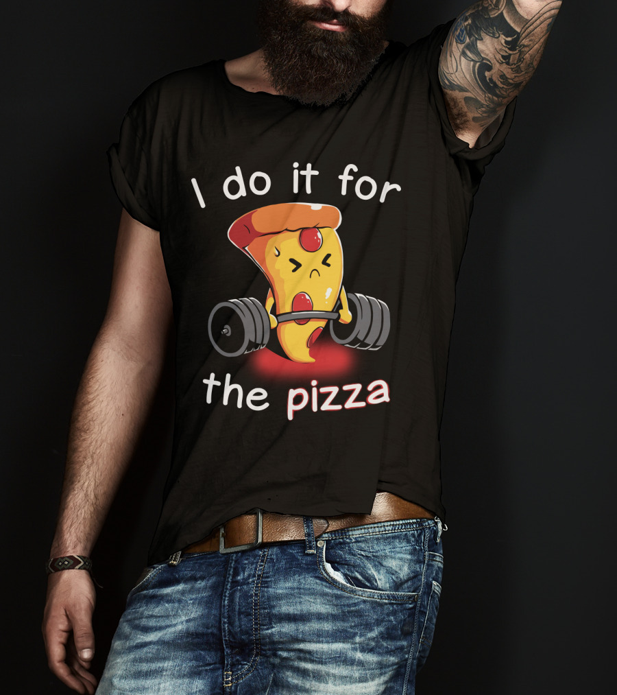 I Do It For The Pizza Slice Weightlifting Motivational Fun T-Shirt