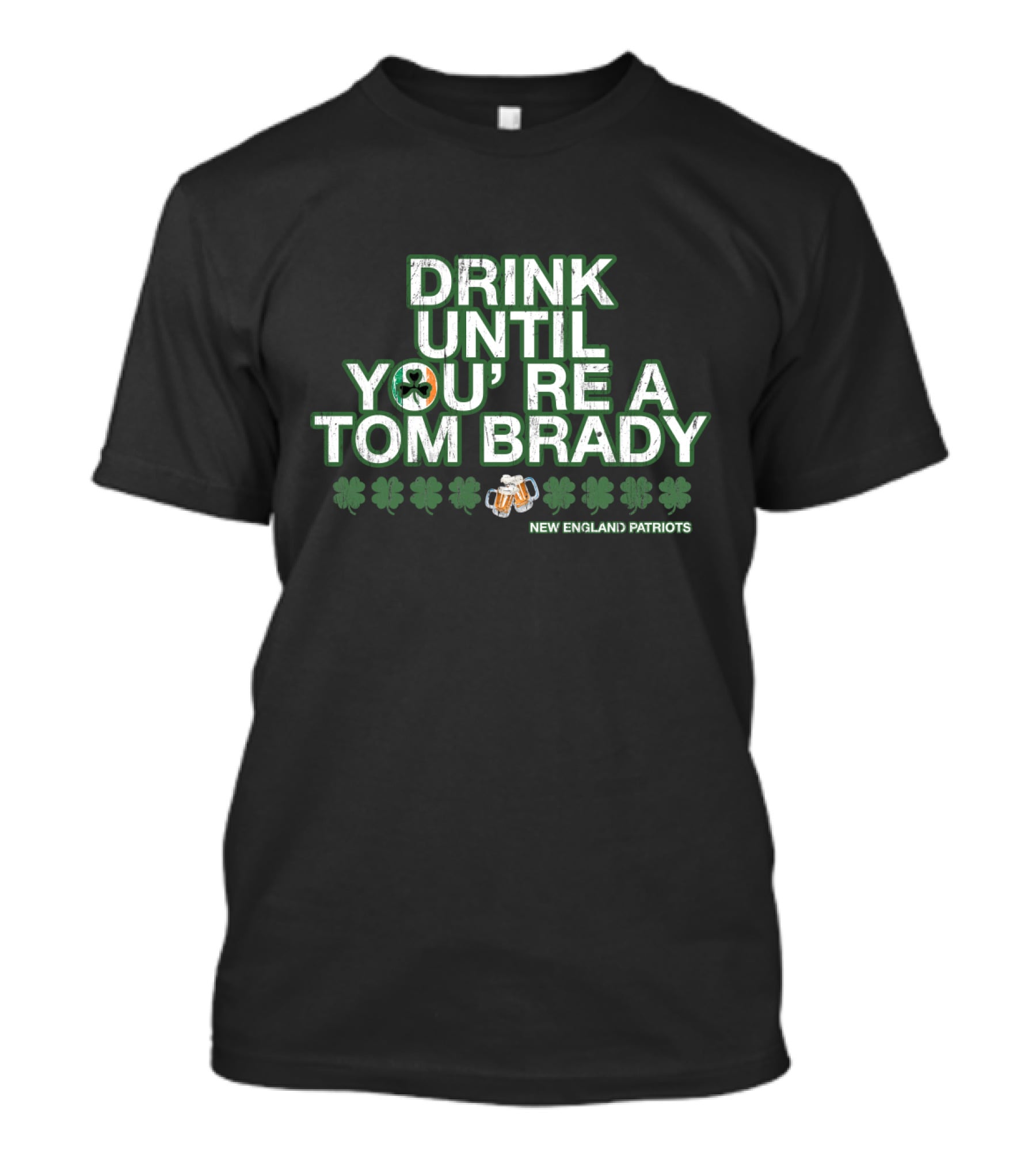 Drink Until You're A Tom Brady New England Patriots Patrick's Day Green T-Shirt