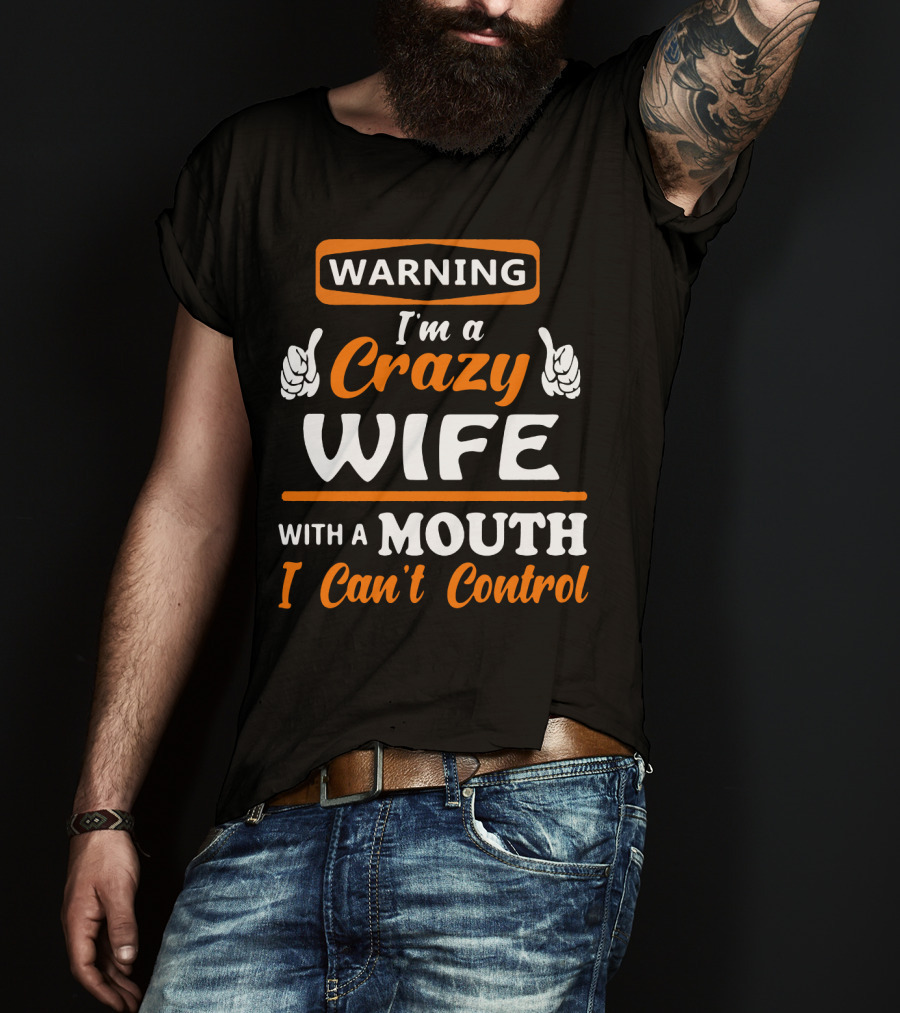 WARNING I'm A Crazy Wife With A Mouth I Can't Control T-Shirt