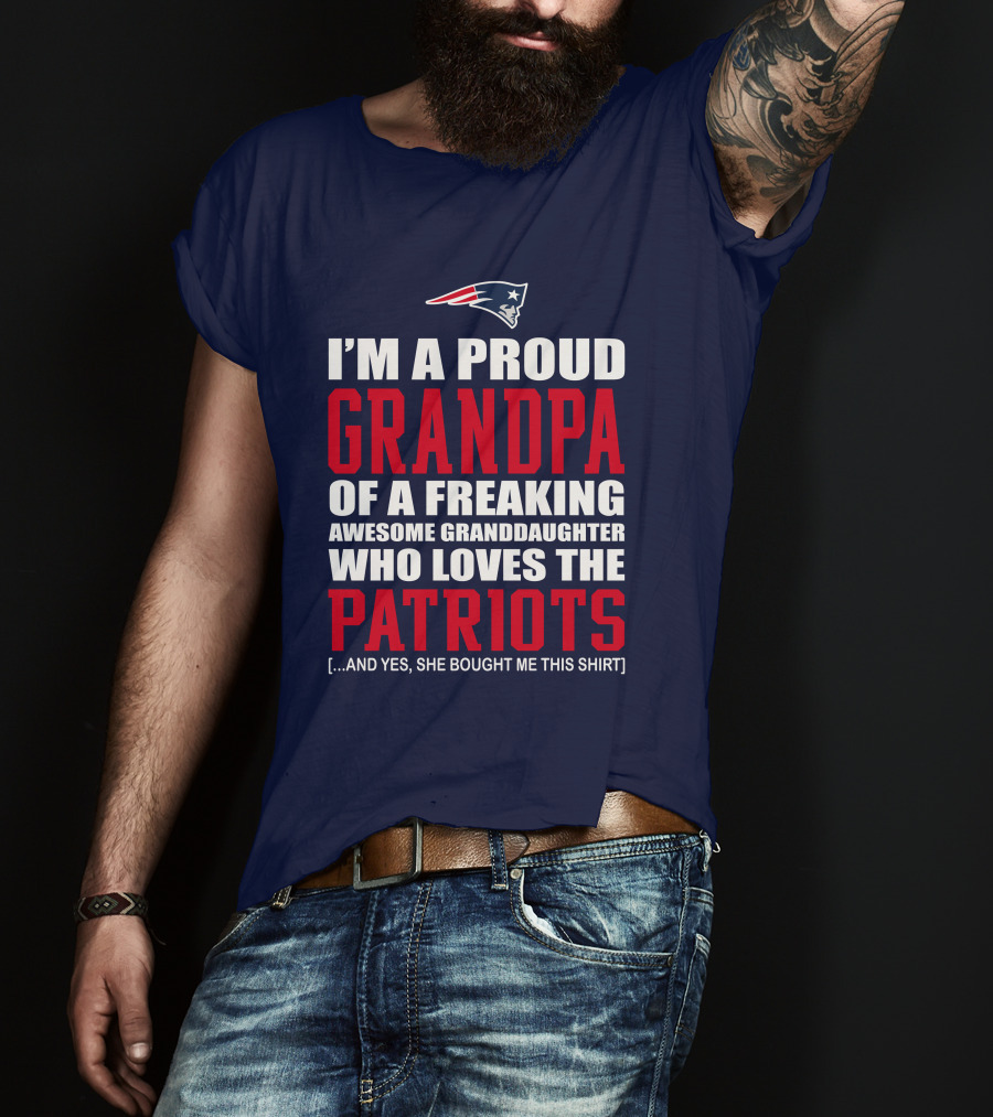 I'm A Proud Grandpa Of A Freaking Awesome Granddaughter Who Loves The Patriots T-Shirt