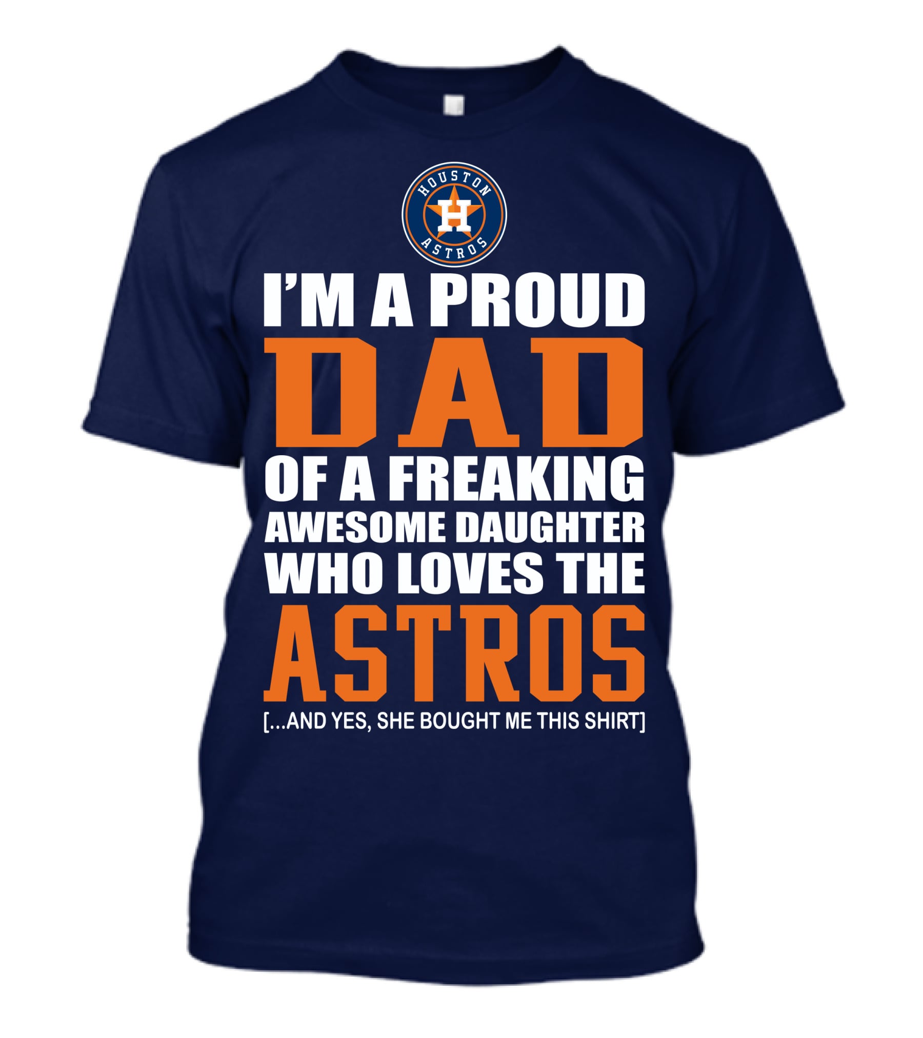 I'm A Proud Dad Of A Freaking Awesome Daughter Who Loves The Houston Astros T-Shirt
