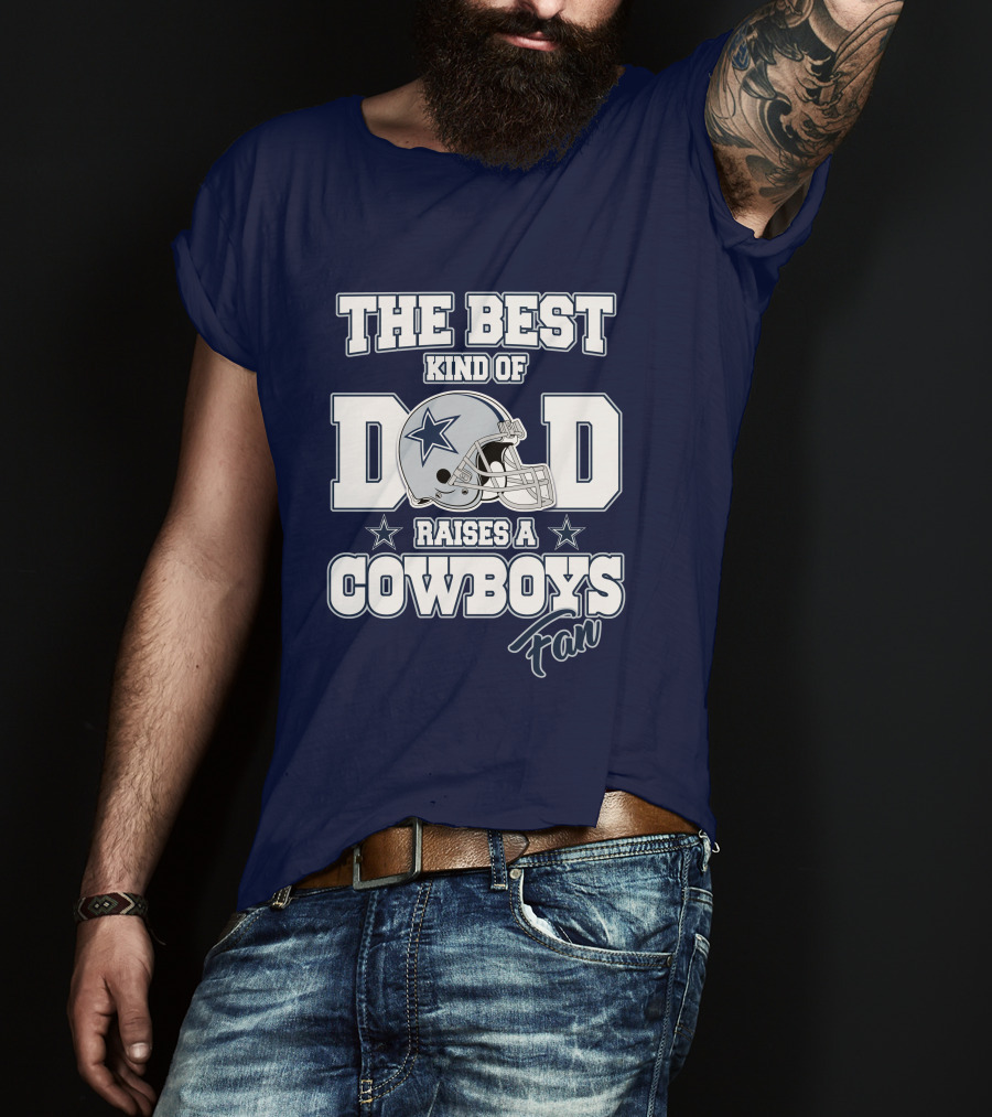 The Best Kind Of Dad Raises A Cowboys Fan T-Shirt