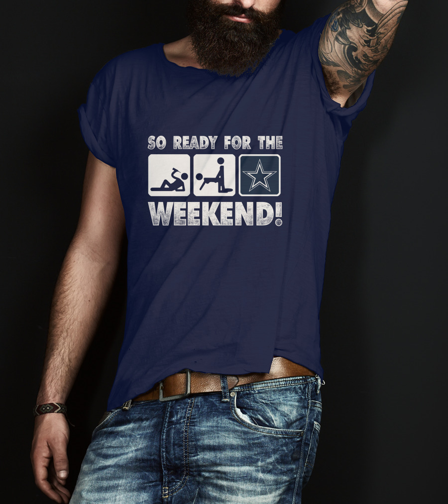 So Ready For The Weekend Dallas Star Fan T-Shirt