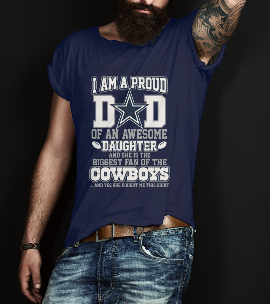 I Am A Proud Dad Of An Awesome Daughter And She Is The Biggest Fan Of The Cowboys T-Shirt