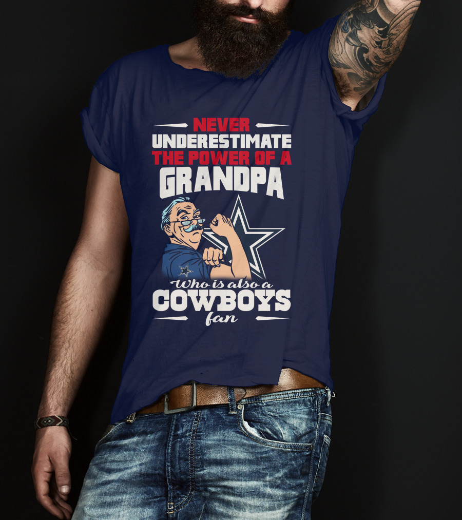 Never Underestimate The Power Of A Grandpa Who Is Also A Cowboys Fan T-Shirt