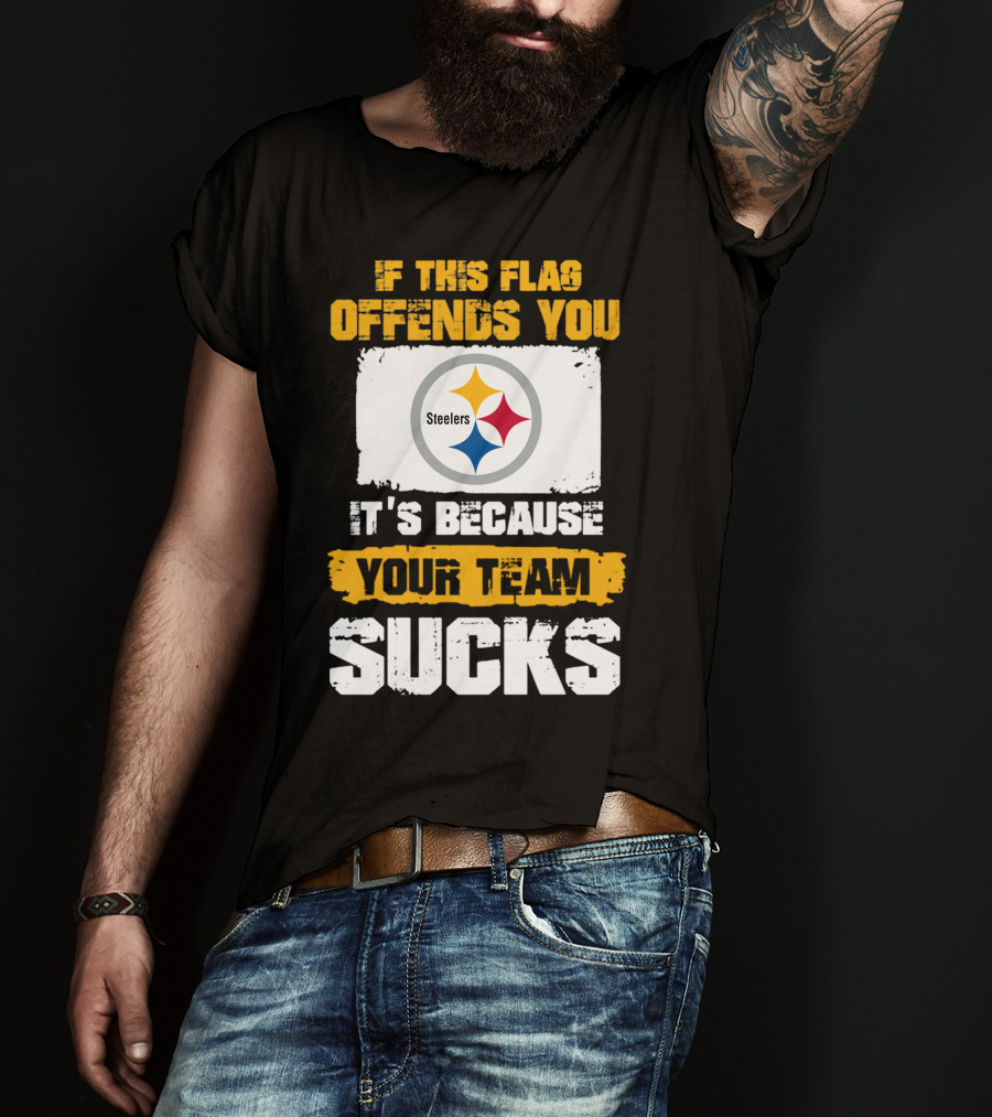 If This Flag Offends You It's Because Your Team Sucks Steelers T-Shirt