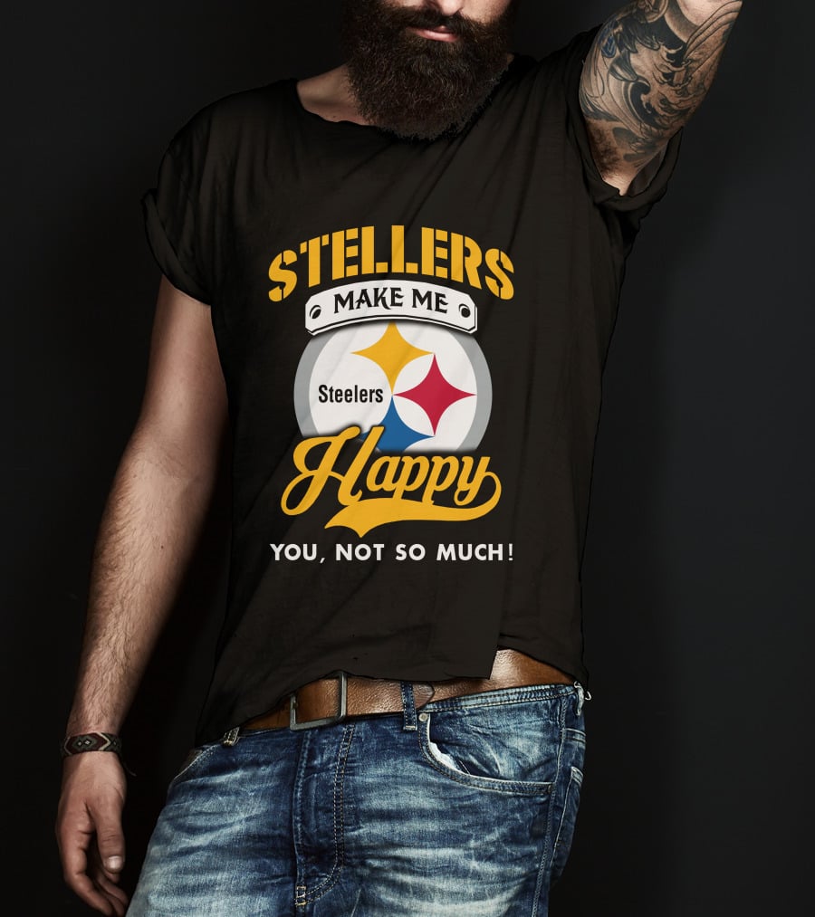 Steelers Make Me Happy You Not So Much T-Shirt