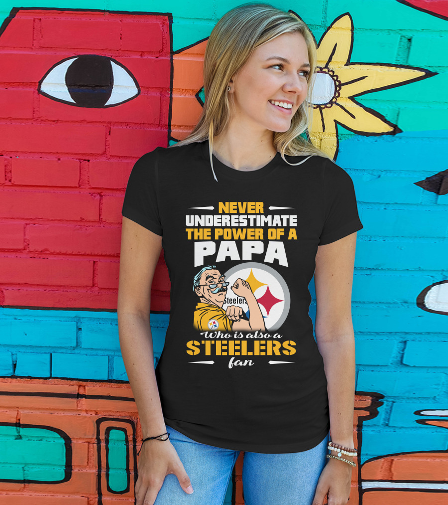 Never Underestimate The Power Of A Papa Who Is Also A Steelers Fan T-Shirt