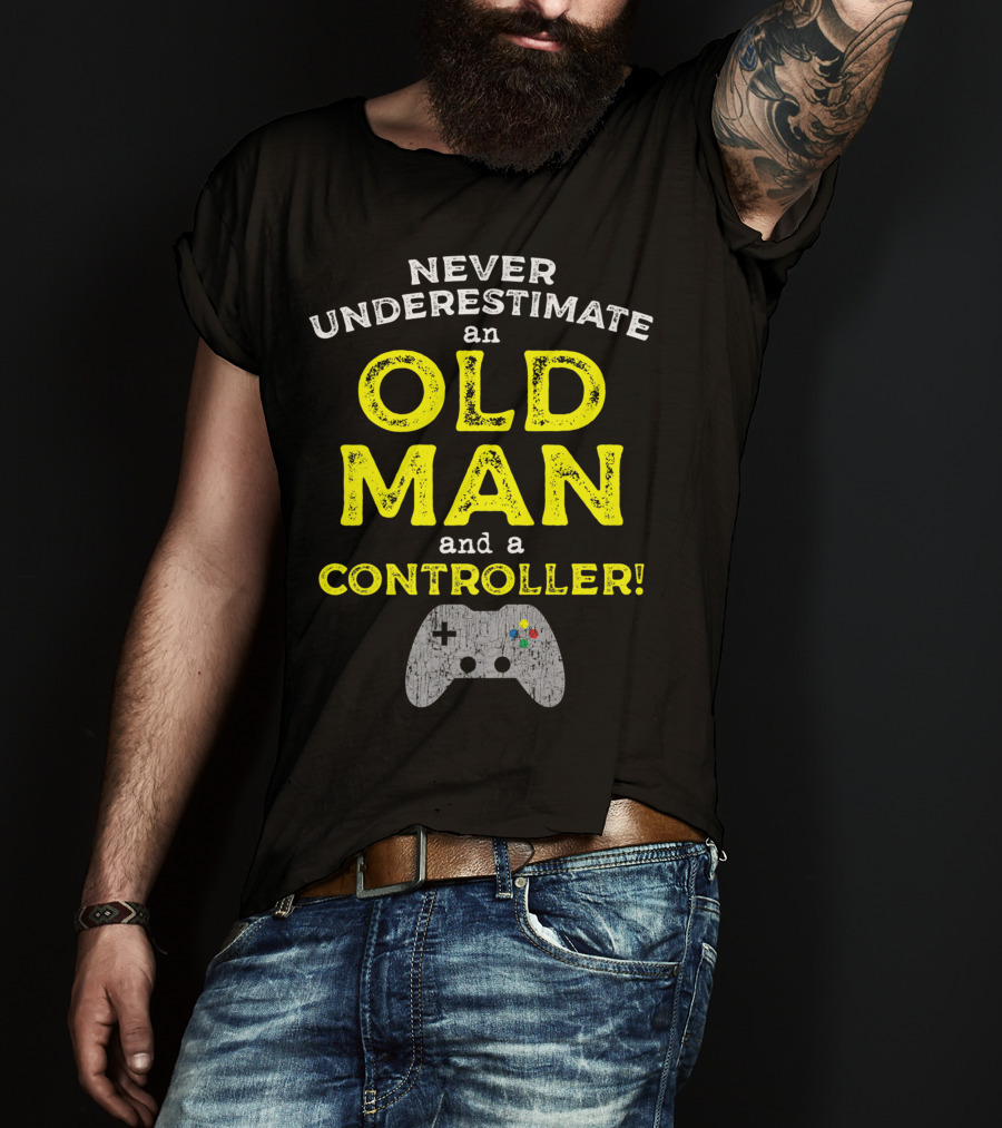 Never Underestimate An Old Man And A Controller Video Games Father's Day Idea For Cool Gamer Dad T-Shirt