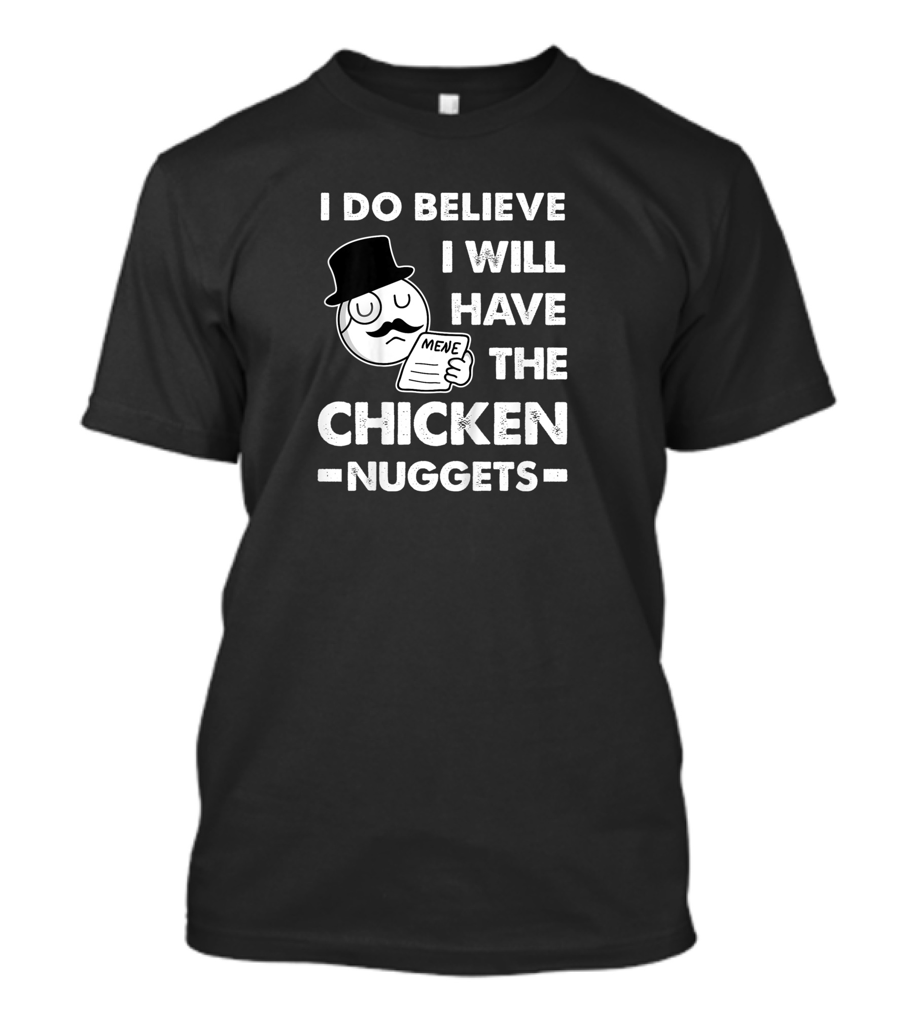 I Do Believe I Will Have The Chicken Nuggets Funny Dapper Meme T-Shirt