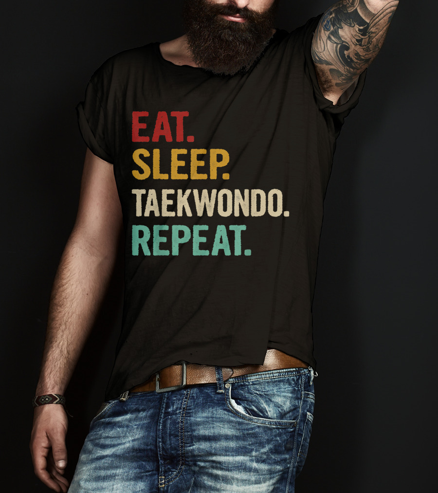 Eat Sleep Taekwondo Repeat Sports Lover Unique Best T-Shirt