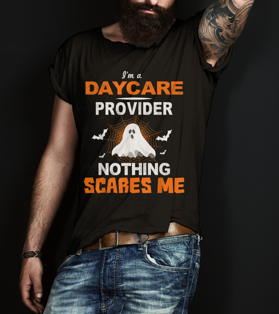 I'm A Daycare Provider Nothing Scares Me Halloween Teacher Best T-Shirt