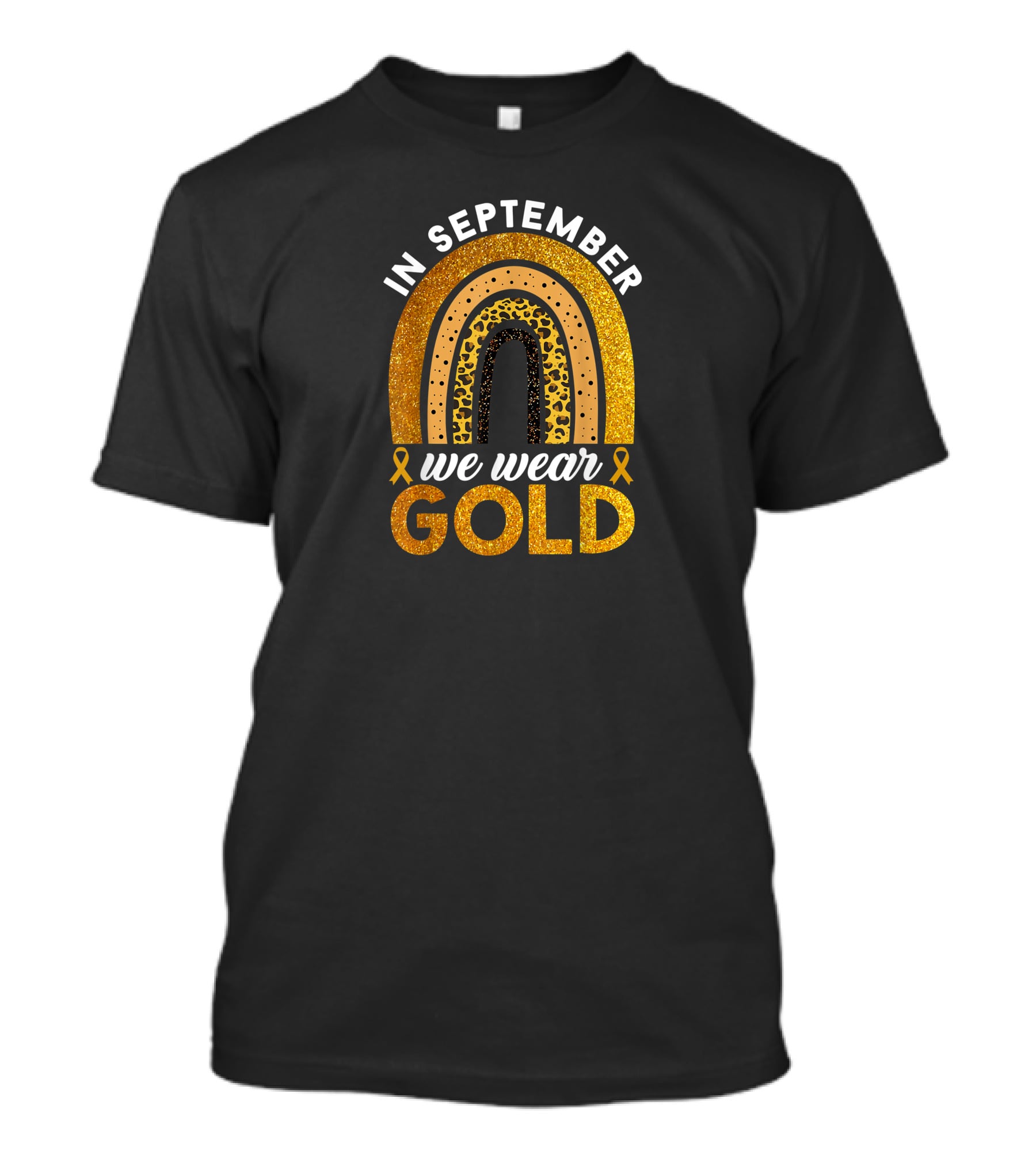 In September We Wear Gold Rainbow Childhood Cancer Awareness Glitter Gold Ribbons T-Shirt