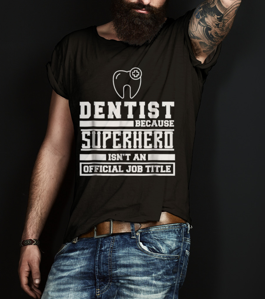 Dentist Because Superhero Isn't An Official Job Title Classic Tooth T-Shirt
