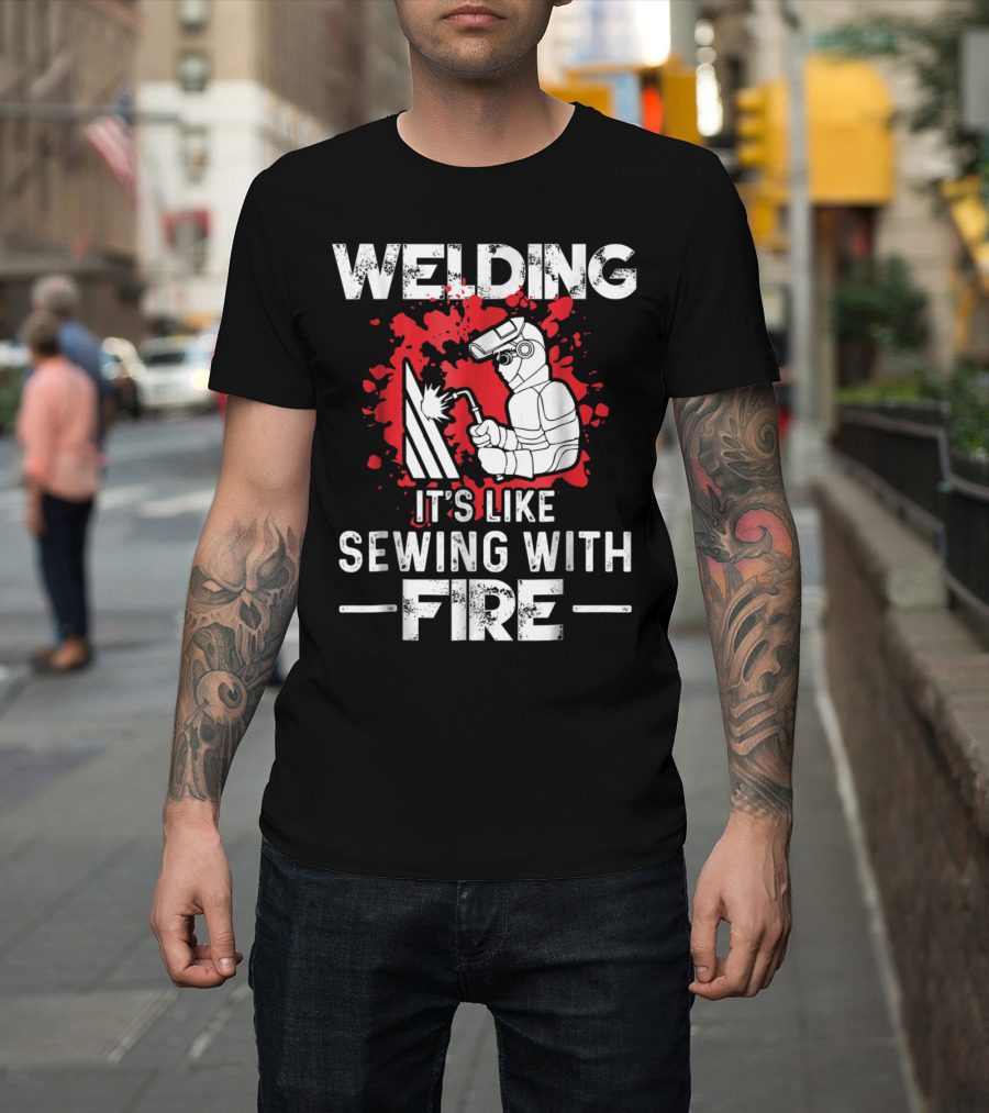 Welding Humor It's Like Sewing with Fire Graphic with Welder Animation T-Shirt