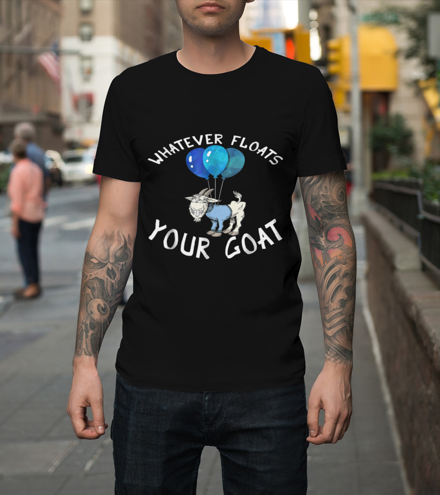 Whatever Floats Your Goat Funny Cartoon with Blue Balloons T-Shirt