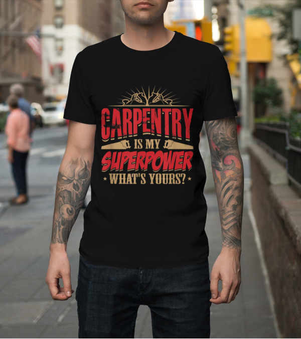 Shirt: Carpentry Is My Superpower What's Yours Bold Red and Gold T-Shirt Carpentry Is My Superpower What's Yours Bold Red and Gold T-Shirt