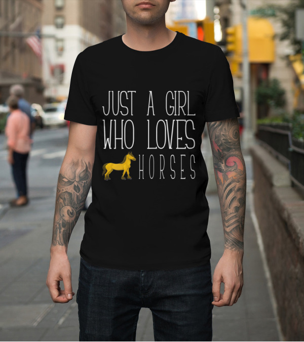 Shirt: Just a Girl Who Loves Horses T-Shirt Just a Girl Who Loves Horses T-Shirt