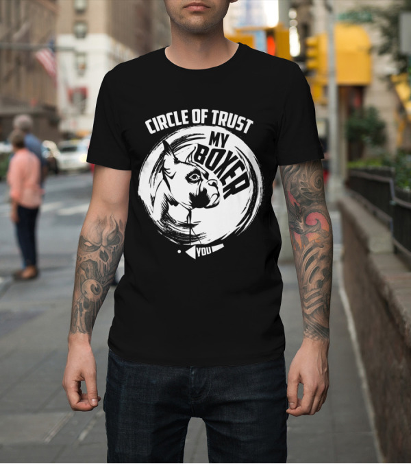 Shirt: Circle Of Trust My Boxer You T-Shirt Circle Of Trust My Boxer You T-Shirt