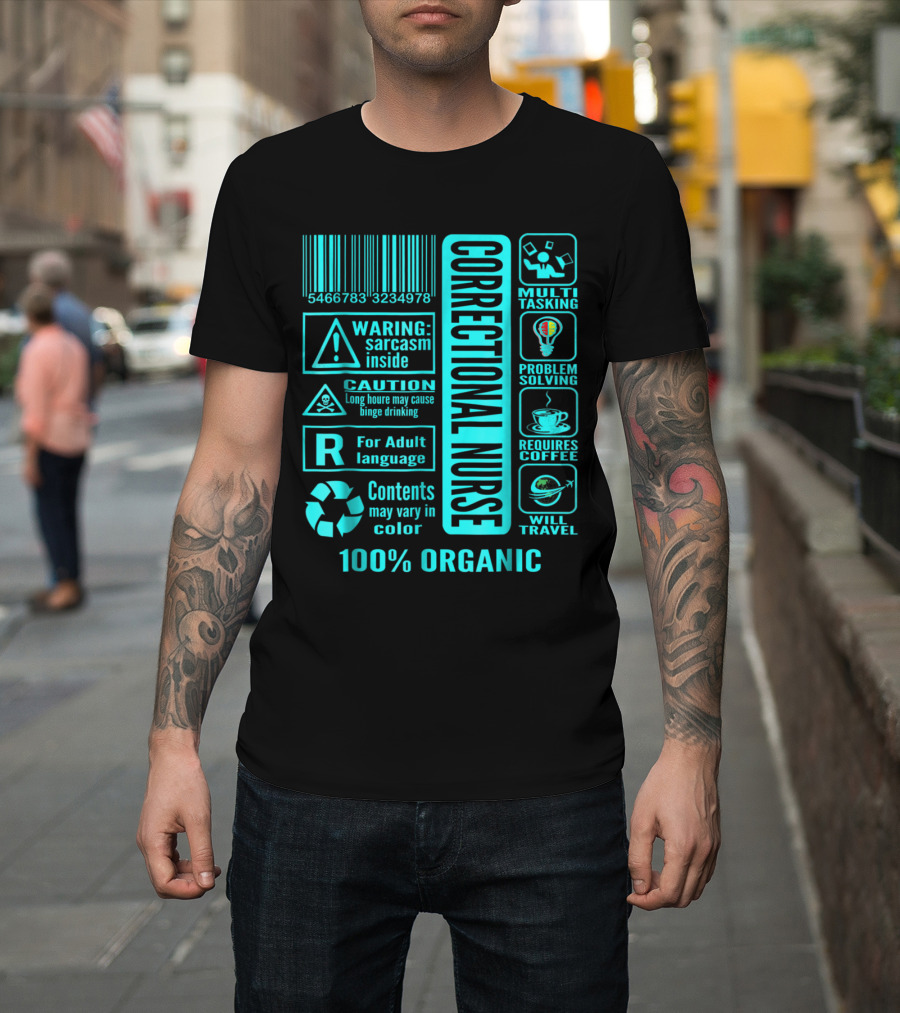 Correctional Nurse Multitasking Problem Solving Warning: Sarcasm Inside Requires Coffee 100% Organic T-Shirt