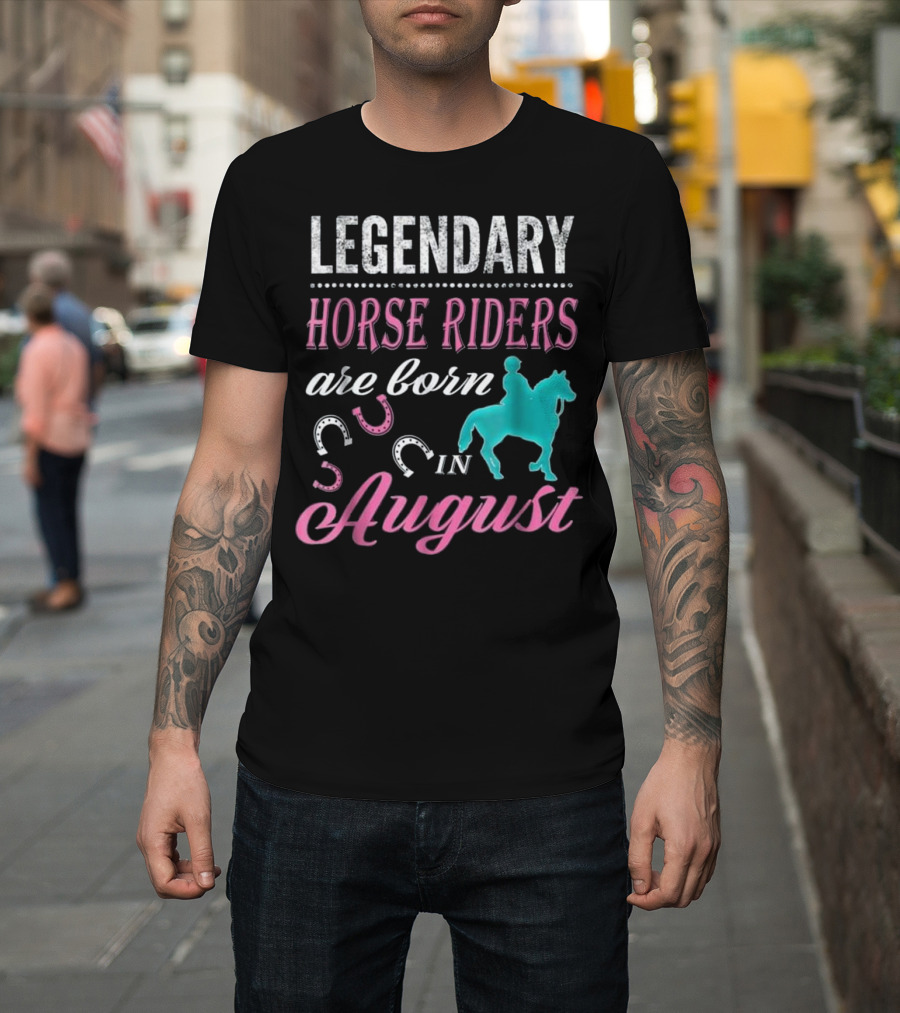 Legendary Horse Riders Are Born in August T-Shirt