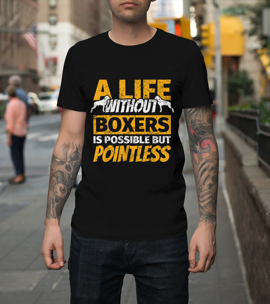 A Life Without Boxers Is Possible But Pointless Boxer Dog Funny Sayings Humor qpB0y T-Shirt