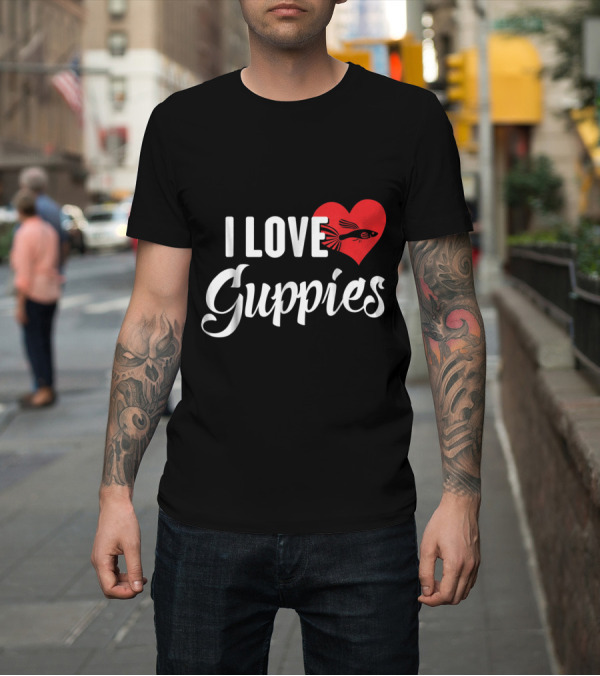 Shirt: I Love Guppies with Heart Fish Design for Fish Lovers T-Shirt I Love Guppies with Heart Fish Design for Fish Lovers T-Shirt