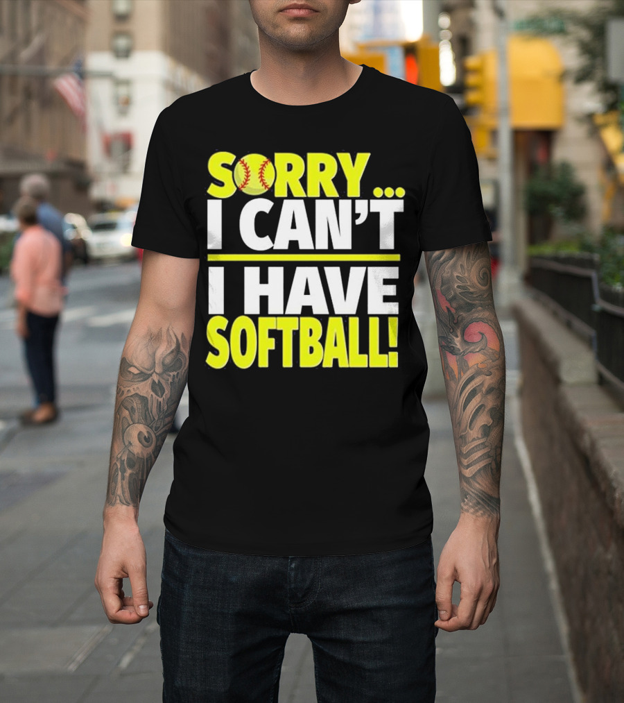 Sorry I Can't I Have Softball T-Shirt