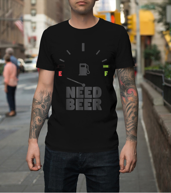 Shirt: I Need Beer Gas Gauge E F Running On Empty T-Shirt I Need Beer Gas Gauge E F Running On Empty T-Shirt