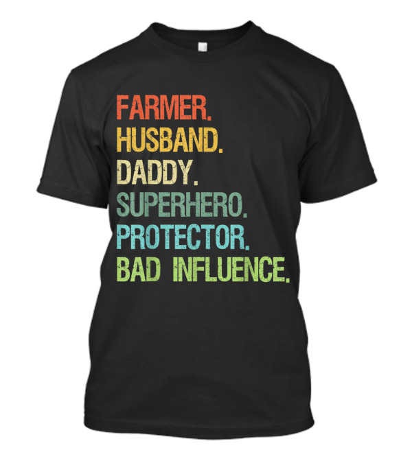 FARMER HUSBAND DADDY SUPERHERO PROTECTOR BAD INFLUENCE T-Shirt