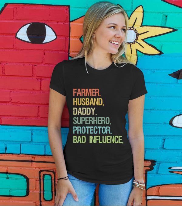 FARMER HUSBAND DADDY SUPERHERO PROTECTOR BAD INFLUENCE T-Shirt