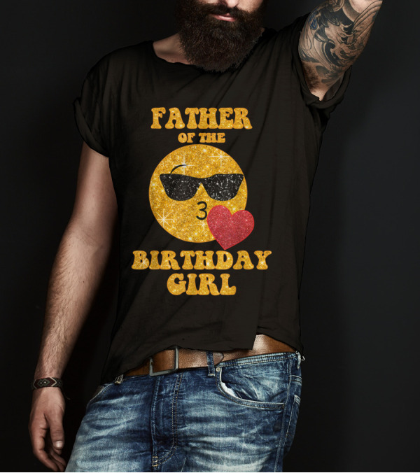 Father Of The Birthday Girl Sunglasses Emoji Heart T-Shirt