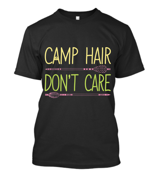 Camp Hair Don't Care Funny Campin Arrows T-Shirt