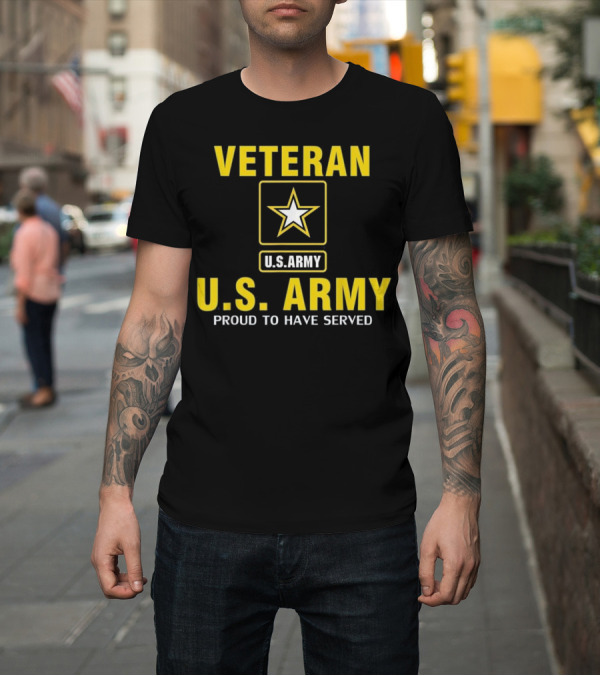 Shirt: Veteran U.S. Army Proud To Have Served Star T-Shirt Veteran U.S. Army Proud To Have Served Star T-Shirt