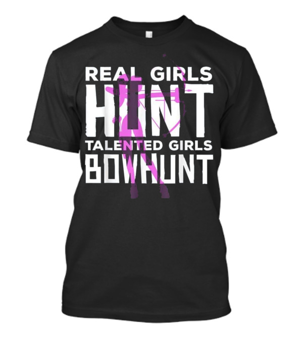 Real Girls Hunt Talented Girls Bowhunt T-Shirt