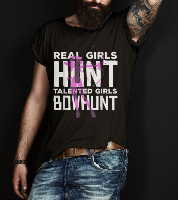 Real Girls Hunt Talented Girls Bowhunt T-Shirt
