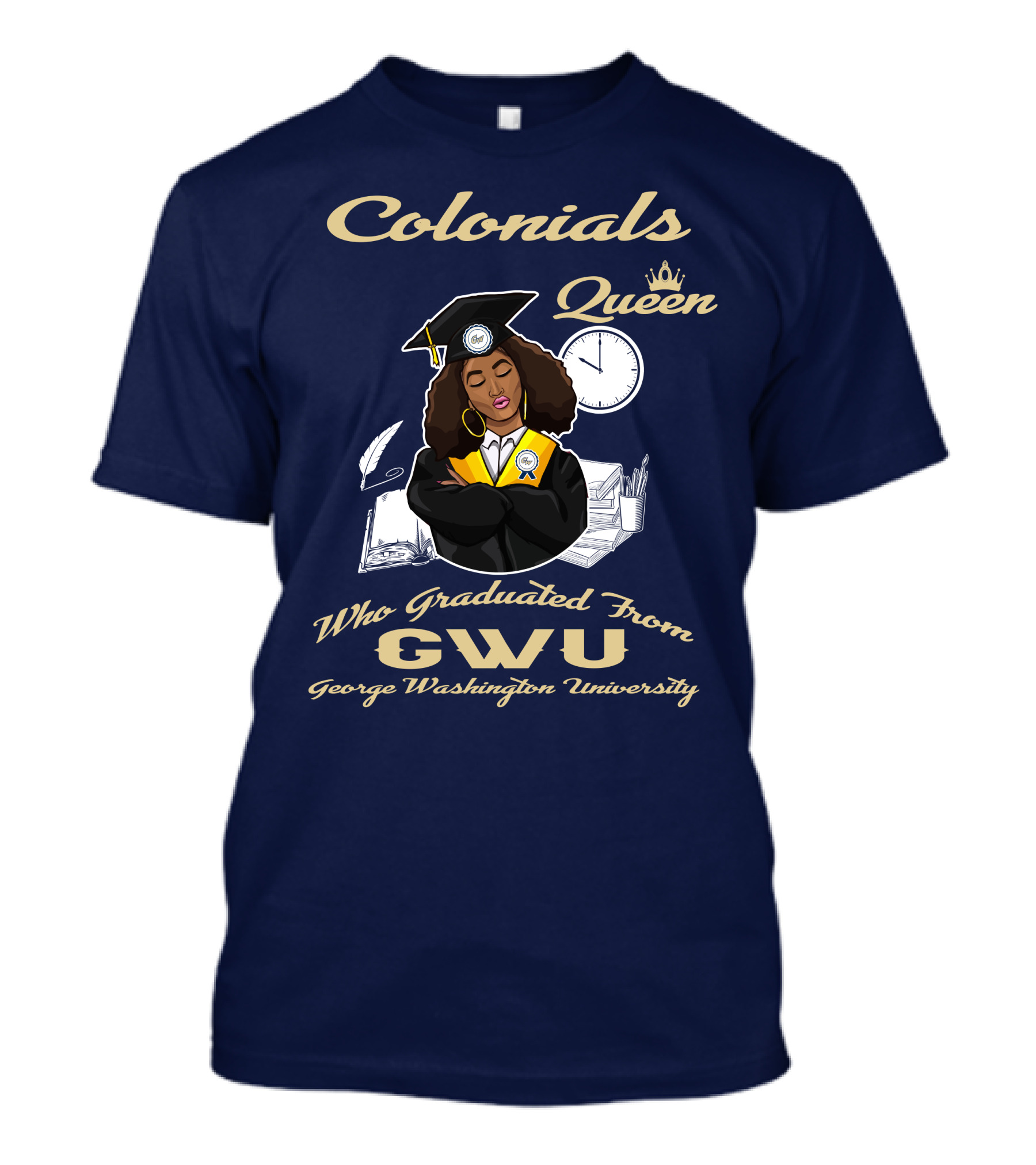 Colonials Queen Who Graduated From GWU George Washington University T-Shirt