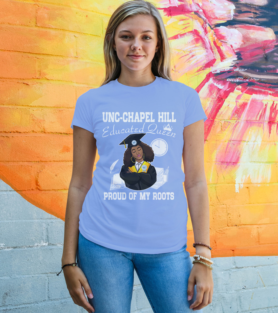 UNC-Chapel Hill Educated Queen Proud Of My Roots T-Shirt