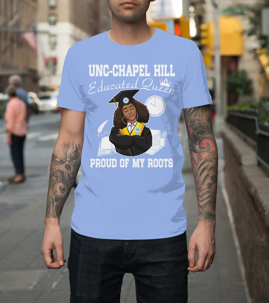 UNC-Chapel Hill Educated Queen Proud Of My Roots T-Shirt