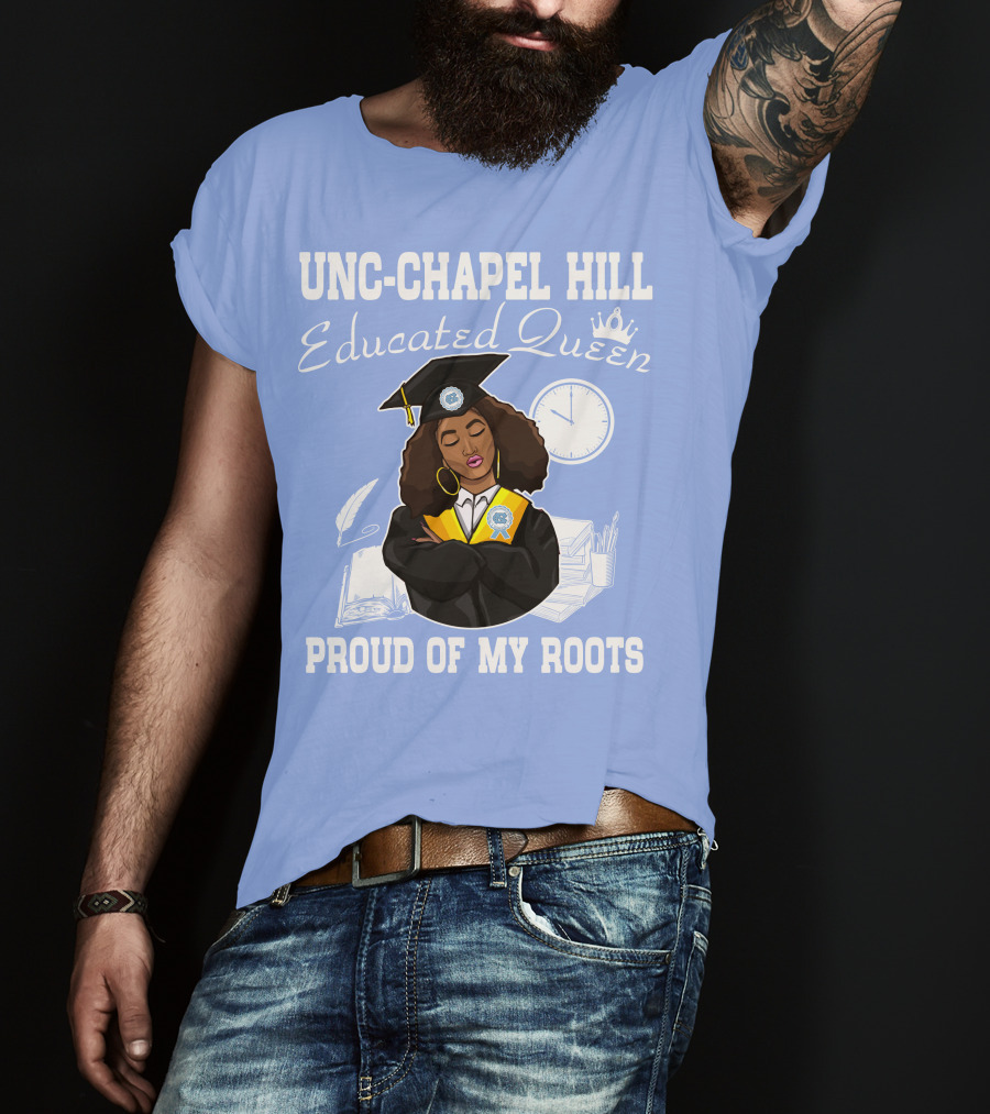 UNC-Chapel Hill Educated Queen Proud Of My Roots T-Shirt
