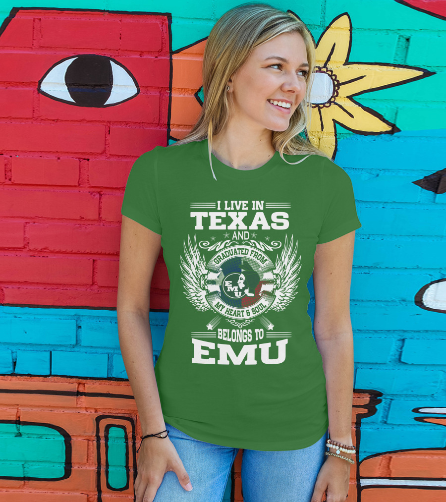 I Live In Texas And Graduated From EMU My Heart And Soul Belongs To EMU T-Shirt
