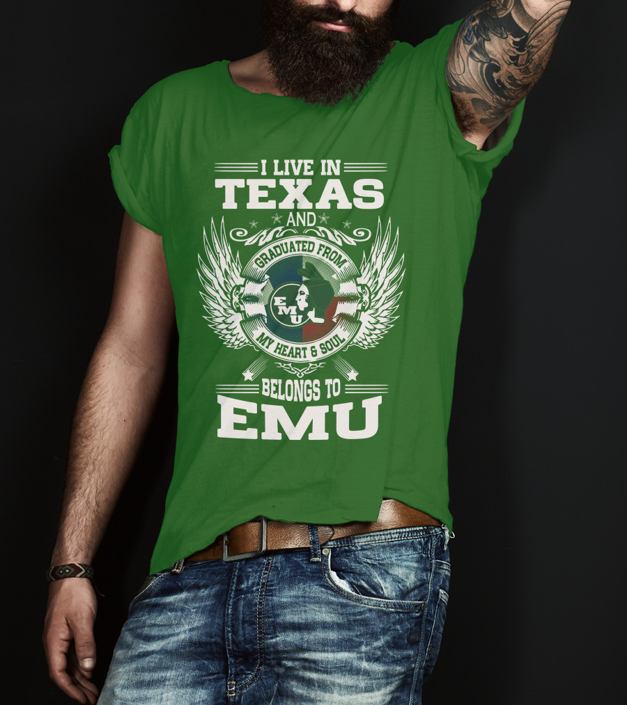 I Live In Texas And Graduated From EMU My Heart And Soul Belongs To EMU T-Shirt