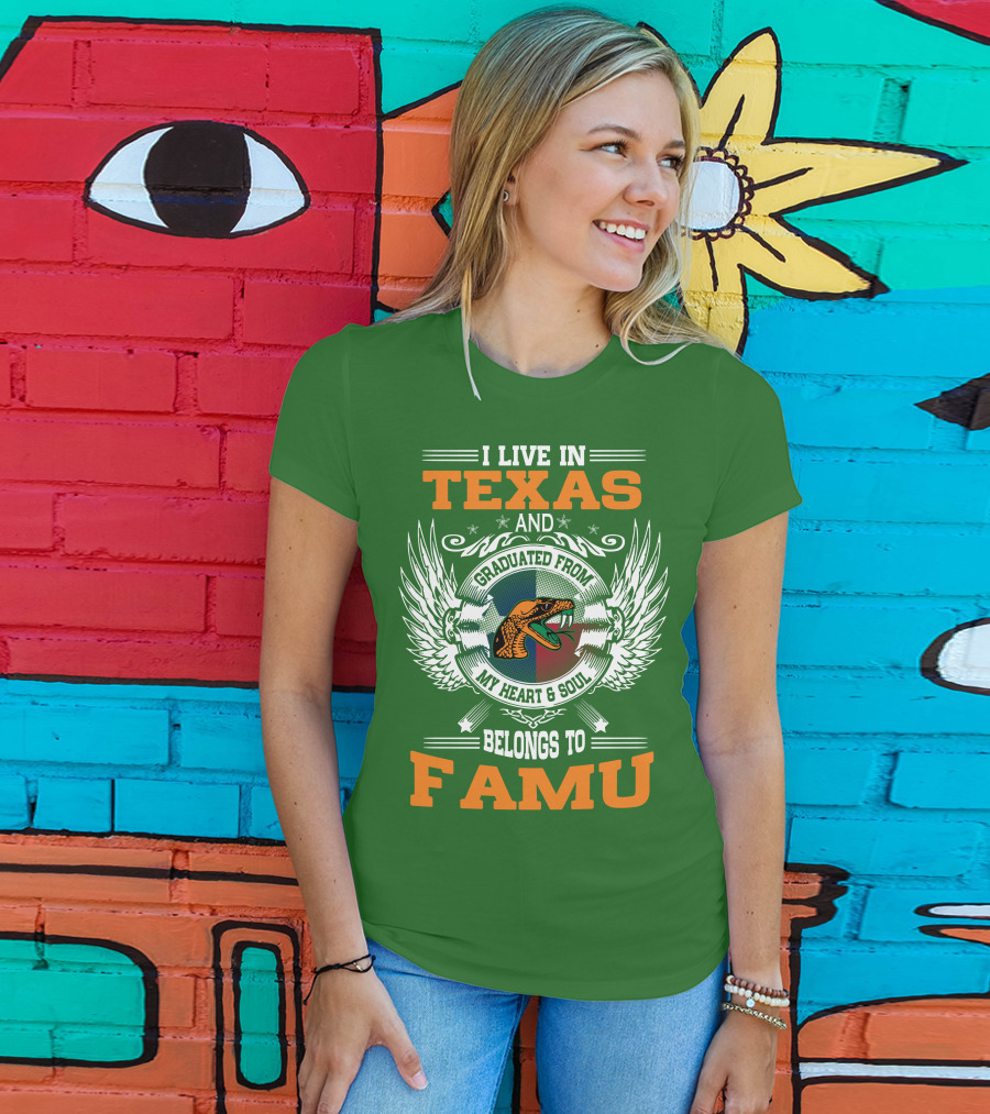 I Live In Texas And Graduated From My Heart And Soul Belongs To FAMU T-Shirt