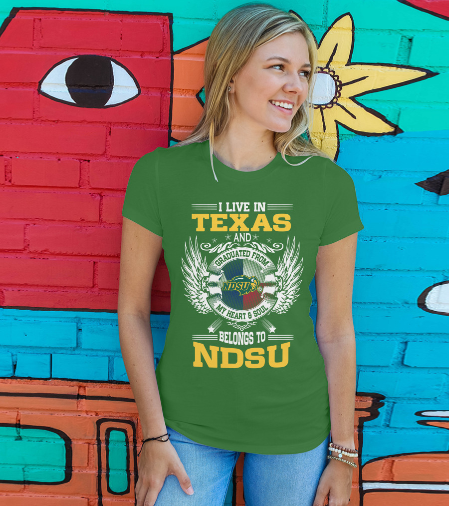 I Live In Texas And Graduated From My Heart And Soul Belongs To NDSU T-Shirt
