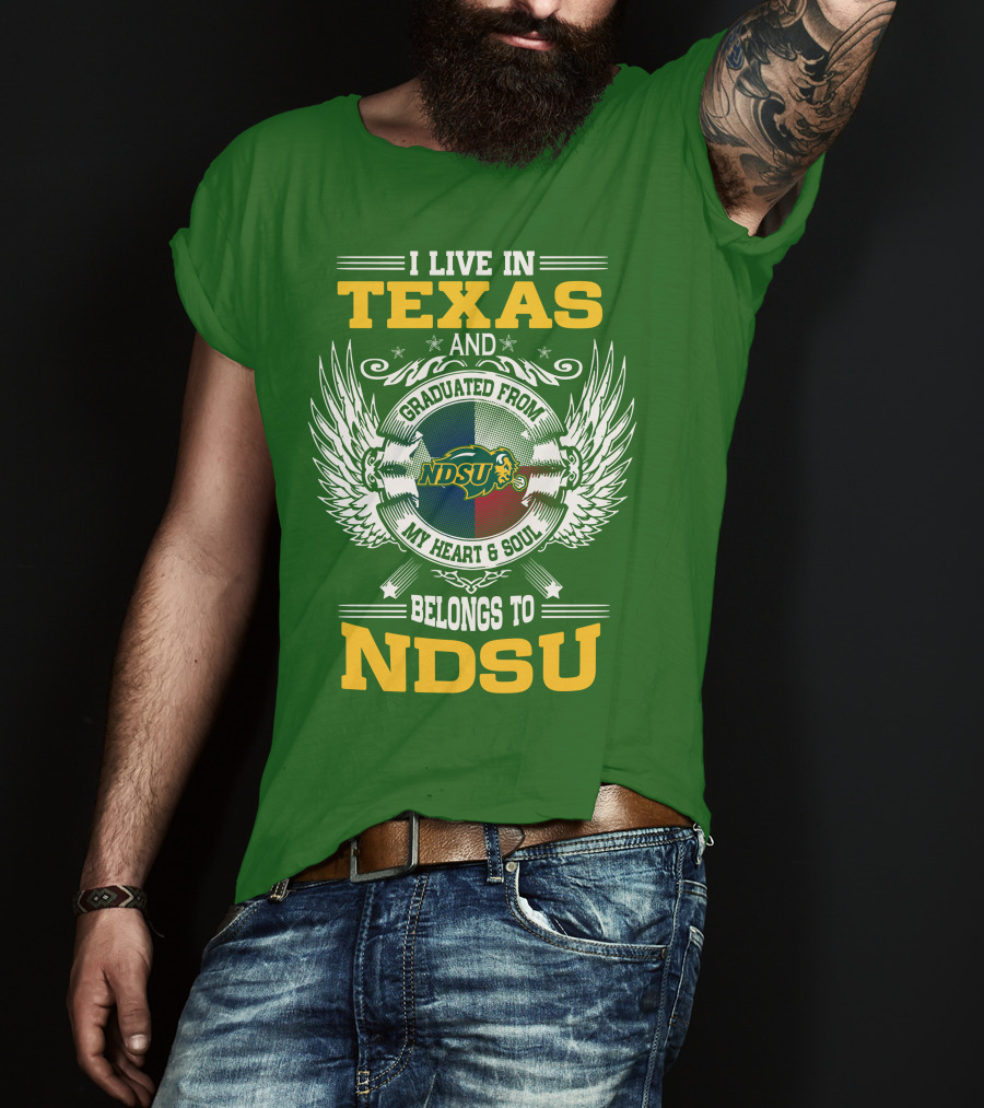 I Live In Texas And Graduated From My Heart And Soul Belongs To NDSU T-Shirt