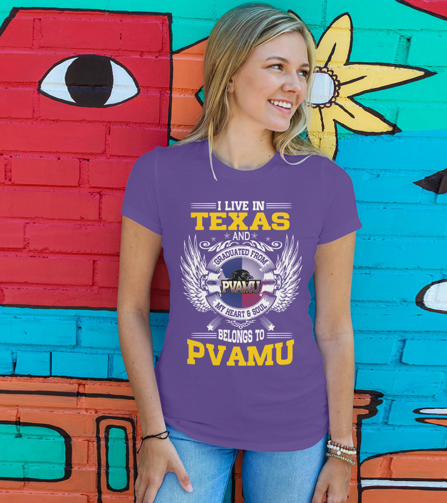 I Live IN Texas And Graduated From Pvamu My Heart And Soul Belongs To Pvamu T-Shirt