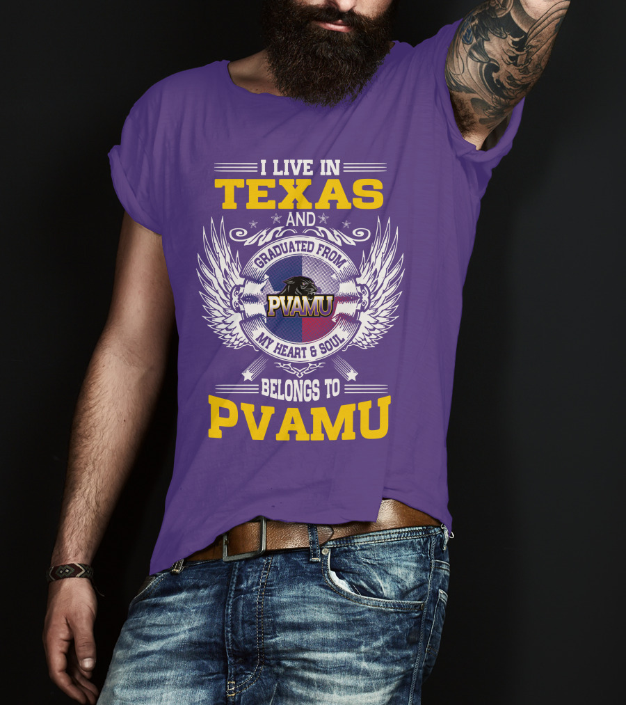 I Live IN Texas And Graduated From Pvamu My Heart And Soul Belongs To Pvamu T-Shirt