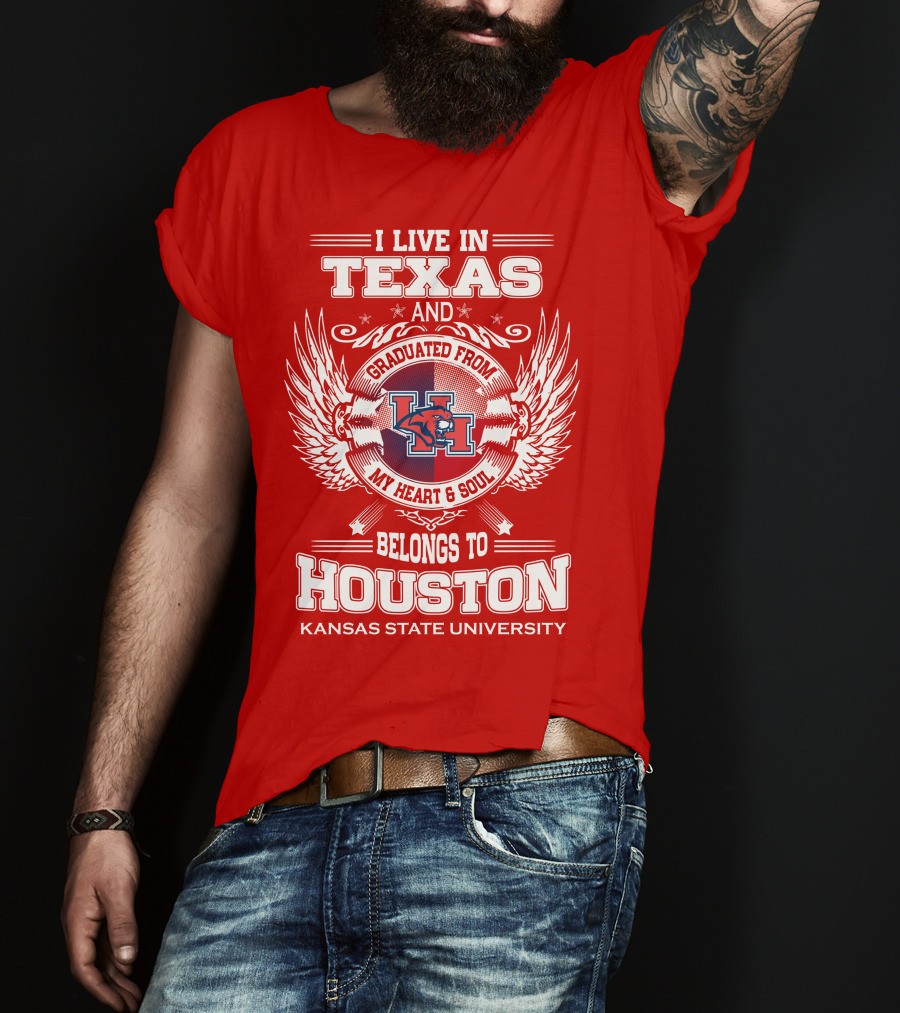 I Live In Texas Graduated From Kansas State University Belongs To Houston My Heart And Soul T-Shirt