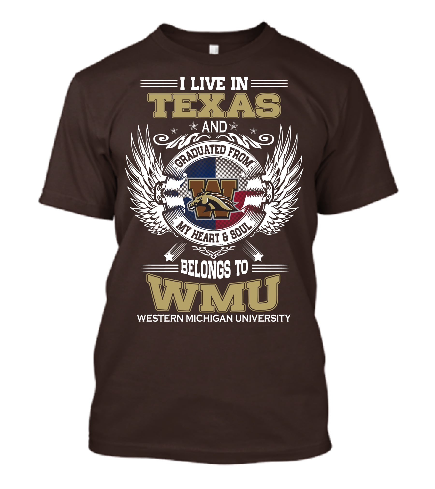 I Live In Texas And Graduated From Western Michigan University My Heart And Soul Belongs To WMU T-Shirt